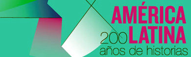 “AMÉRICA LATINA 1810-2010: 200 AÑOS DE HISTORIAS”