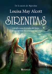 La autora de “Mujercitas”, Louisa May Alcott, autora de “Sirenitas”, publicada por Berenice