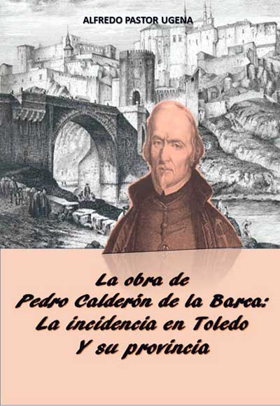 La Obra de Pedro Calderón de la Barca: La incidencia en Toledo y su provincia