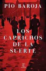 Pío Baroja: Novela “inédita” “Los Caprichos de la Suerte”, editada por Espasa