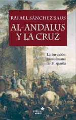 “Al-Ándalus y la Cruz” La invasión musulmana de Hispania, libro del historiador Rafael Sánchez Saus