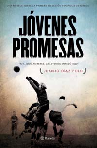 “Jóvenes promesas”, una novela sobre la primera selección española de fútbol, escrita por Juanjo Díaz Polo