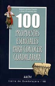 “100 propuestas esenciales para conocer Guadalajara”, libro de Antonio Herrera Casado y otros 50 autores más