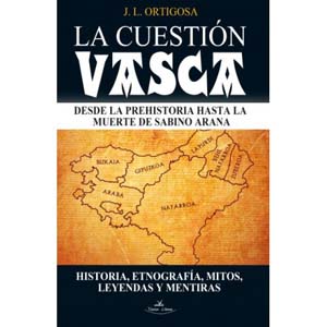 “La cuestión vasca. Desde la prehistoria hasta la muerte de Sabino Arana”, libro de José Luis Ortigosa editado por Visión Libros