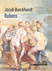 Rubens. Biografía artística y espiritual del pintor holandés por Jacob Burkhardt