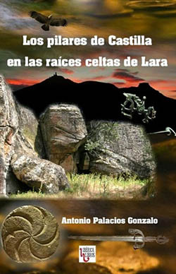 “Los pilares de Castilla en las raíces celtas de Lara”, libro de Antonio Palacios