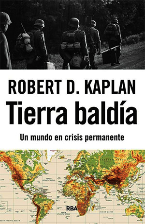 Robert D. Kaplan retrata un mundo sin salida en Tierra baldía - RBA, 2025