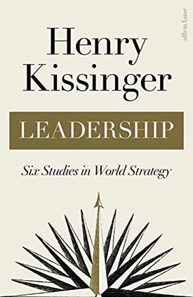 Henry Kissinger Leadership Six Studies In World Strategy
