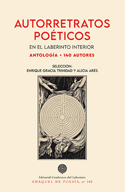 'Autorretratos Poéticos en el laberinto interior'. Antología - 140 autores. Selección de Enrique Gracia Trinidad y Alicia Arés