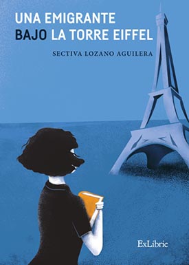 “Una emigrante bajo la Torre Eiffel”, memorias de Sectiva Lozano Aguilera