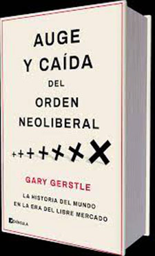 Auge y Caída del Orden Neoliberal; La historia del mundo en la era del libre mercado - Gary Gerstle