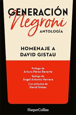 “Generación Negroni” Homenaje a David Gistau, libro de columnistas españoles con prólogo de Arturo Pérez-Reverte
