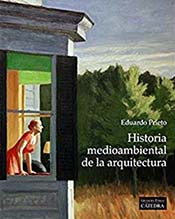 “Historia medio ambiental de la arquitectura” por Eduardo Prieto, publicada por Cátedra