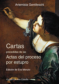 Artemisia Gentileschi. “Cartas precedidas de las Antas del proceso por estupro”, en edición de Eva Menzio
 