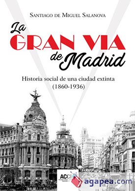 “La Gran Vía de Madrid. Historia social de una ciudad extinta (1860 – 1936), libro de Santiago de Miguel Salanova