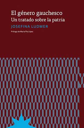 “El género gauchesco. Un tratado sobre la patria”, libro de Josefina Ludmer