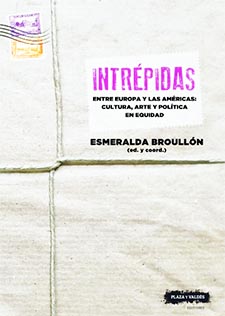 “INTRÉPIDAS entre Europa y las Américas: Cultura, Arte y Política en equidad”, libro de Esmeralda Broullón