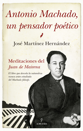 Antonio Machado, un pensador poético”, libro escrito por José Martínez Hernández 