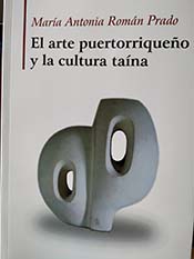 “El arte puertorriqueño y la cultura taína”, libro de María Antonia Román Prado