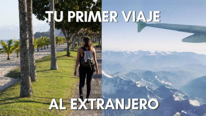 ¿Primera vez en el extranjero? 5 consejos para disfrutar la experiencia sin sobresaltos