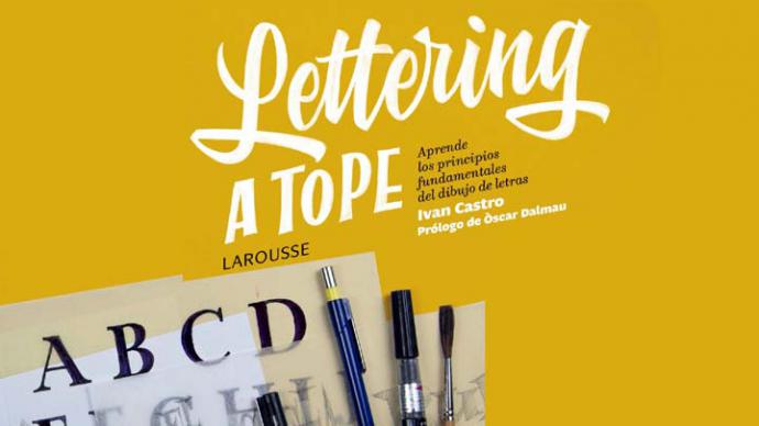 “Lettering a tope”, el arte de la buena y artística letra, libro de Iván Castro