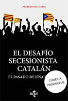 “El desafío secesionista catalán. El pasado de una ilusión”, por Alberto Reig Tapia