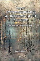 “Viaje extraordinario al interior de su cerebro”, aventura fascinante y libro de Juan José Isac