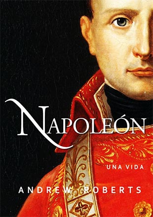 Napoleón. Una Vida - Andrew Roberts