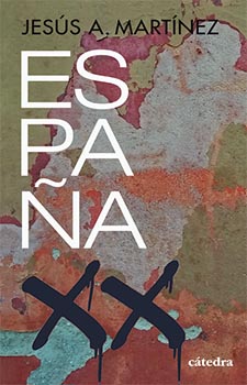 “España XX” Las capas de su historia (1898-2020), por Jesús A. Martínez, libro editado por Cátedra
