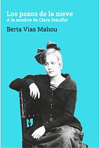 “Los pozos de la nieve”. A la sombra de Clara Stauffer, libro de Berta Vias Mahou