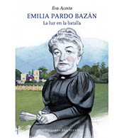 “Emilia Pardo Bazán. La luz en la batalla”, biografía por Eva Acosta en Ediciones del Viento