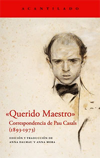 “Querido maestro” Correspondencia de Pau Casals (1893-1973)