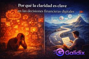 Por qué la claridad es clave en las decisiones financieras digitales según Galidix