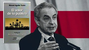 “ El Valor De Lo Público”, Ensayo De Manuel Aguilar Yusbe Y Prólogo De Rodríguez Zapatero