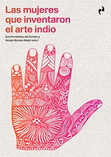 “Las mujeres que inventaron el arte indio”, libro por Eva Fernández del Campo y Sergio Román Aliste (eds.)
