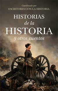 “Historias de la historia y otros cuentos”, escritas por historiadores y autores de prestigio