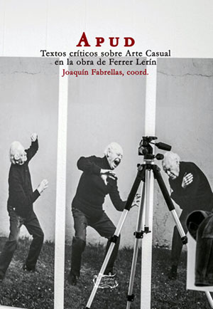 “APUD.Textos críticos sobre Arte casual en la obra de Ferrer Lerín”