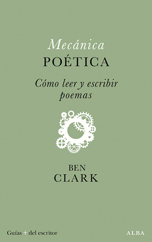 “Mecánica Poética”. Como leer y escribir poemas. Guía de Ben Clark