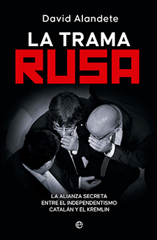 “La trama rusa”. Alianza secreta entre el independentismo catalán y el Kremlin”, por David Alandete