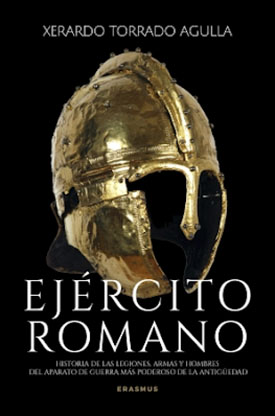 “Ejército romano” Historia de las legiones, armas y hombres del aparato de guerra más poderoso de la Antigüedad